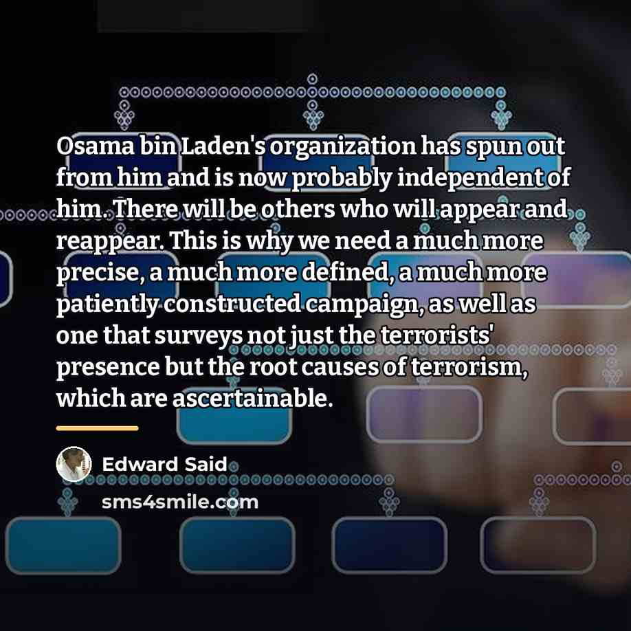 “Osama bin Laden's organization has spun out from him and…” quote by Edward Said