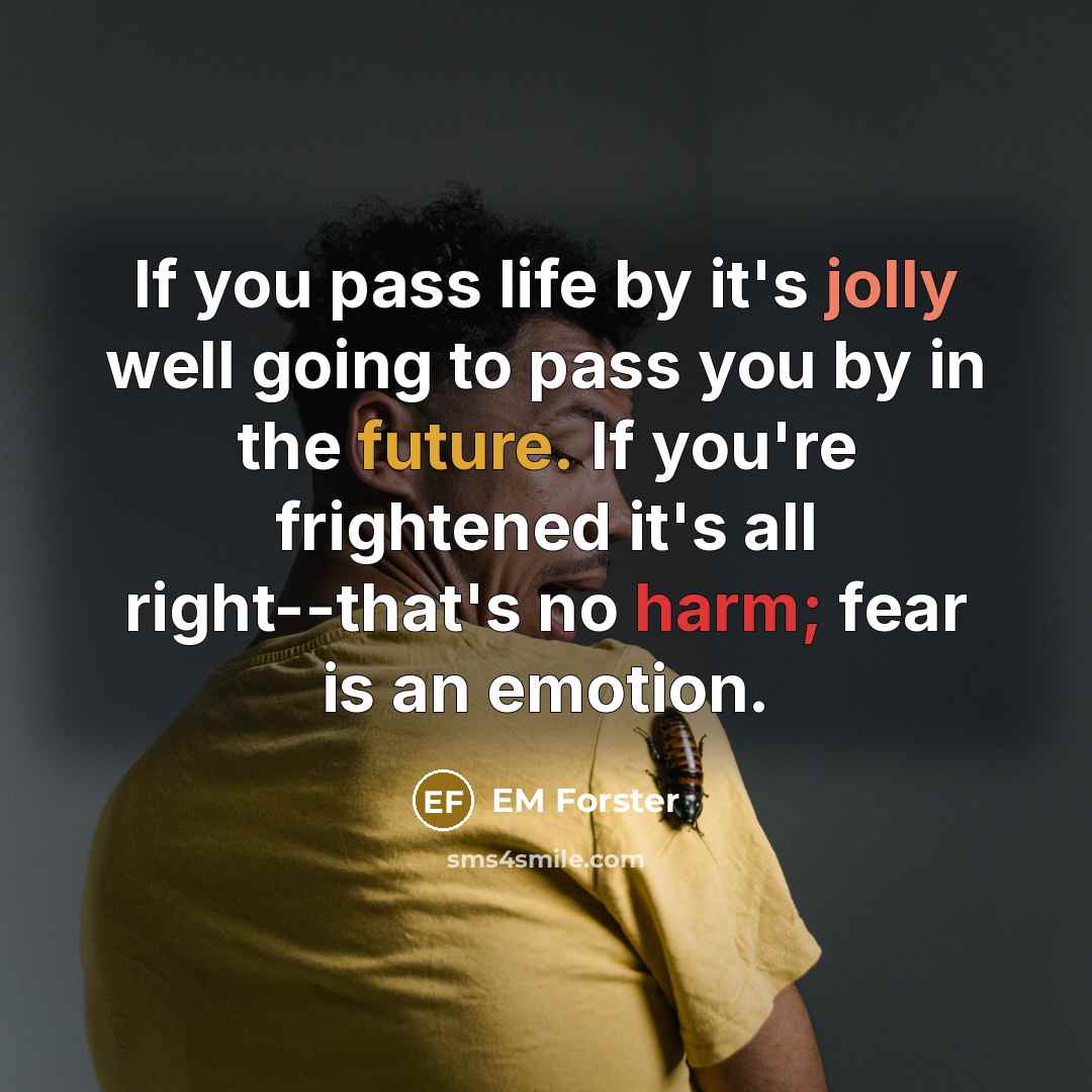 “If you pass life by it's jolly well going to…” quote by EM Forster