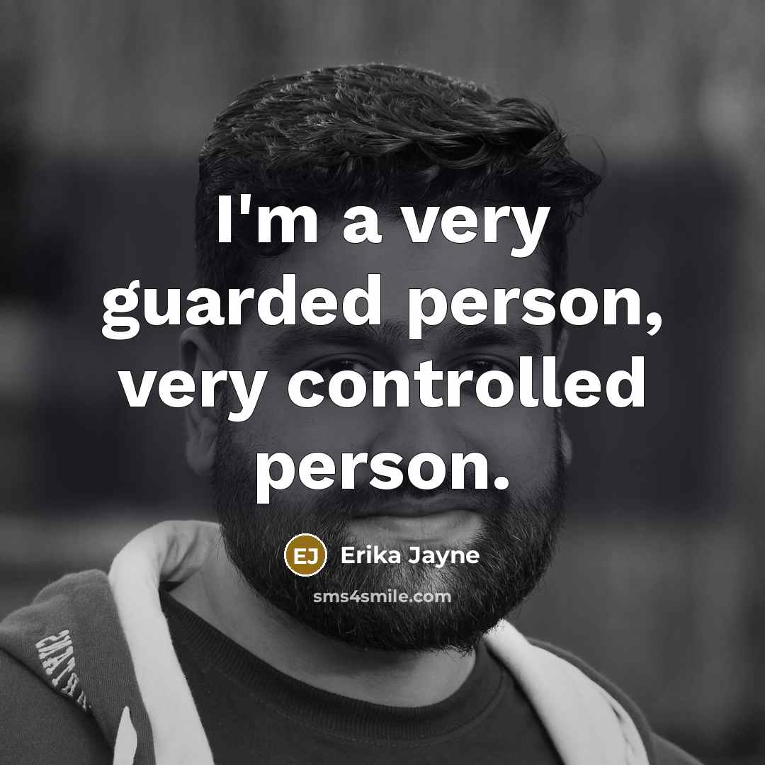 “I'm a very guarded person, very controlled person.…” quote by Erika Jayne