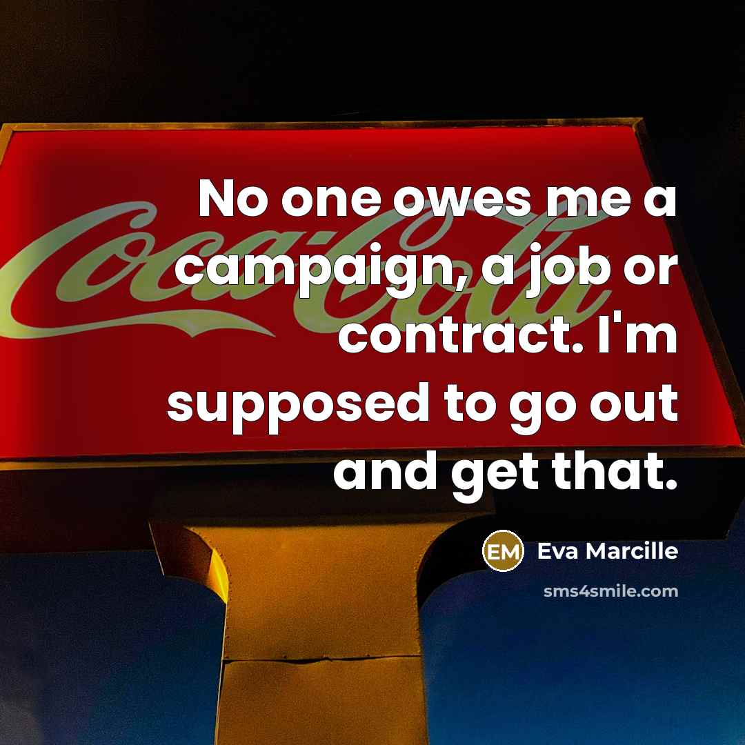 “No one owes me a campaign, a job or contract.…” quote by Eva Marcille