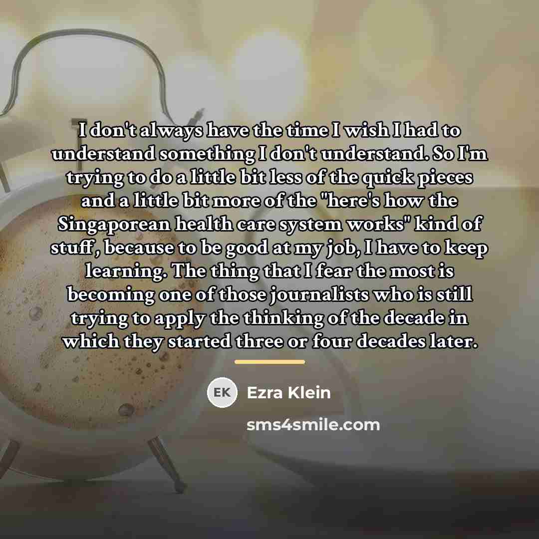 “I don't always have the time I wish I had…” quote by Ezra Klein