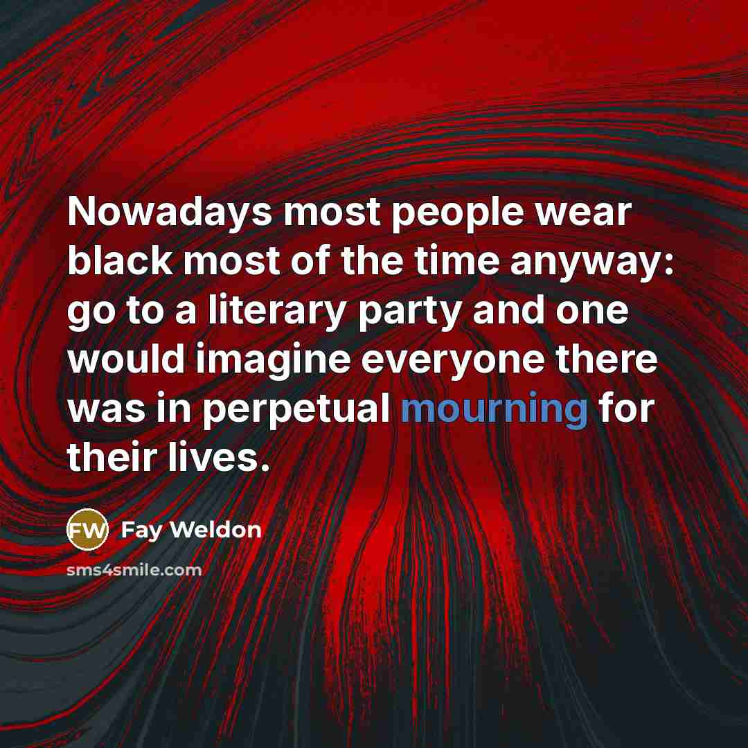 “Nowadays most people wear black most of the time anyway:…” quote by Fay Weldon