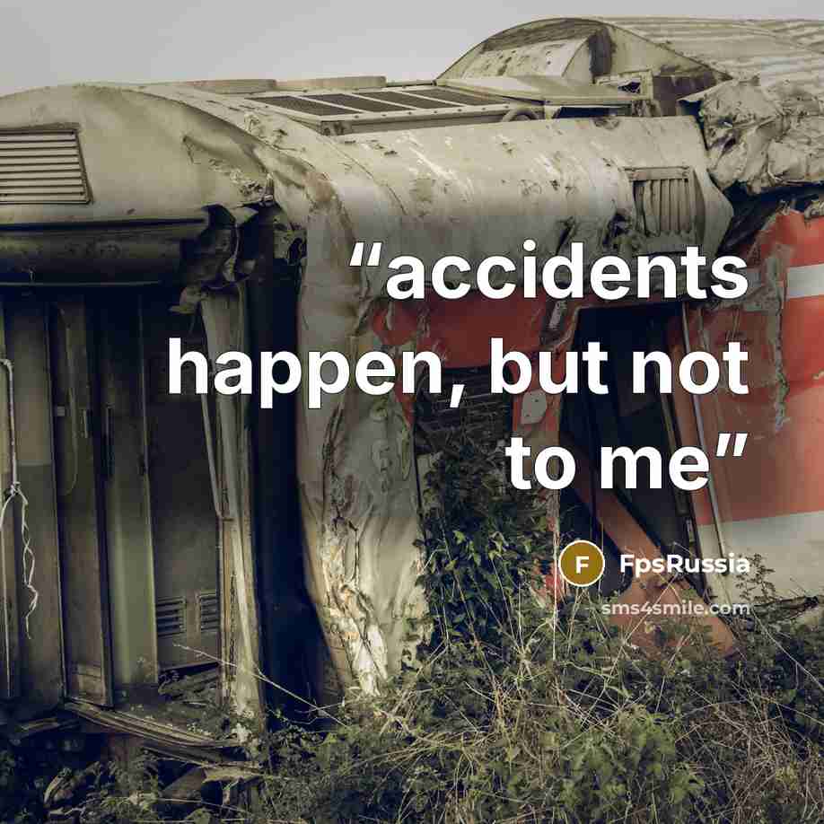 “accidents happen, but not to me” quote by FpsRussia