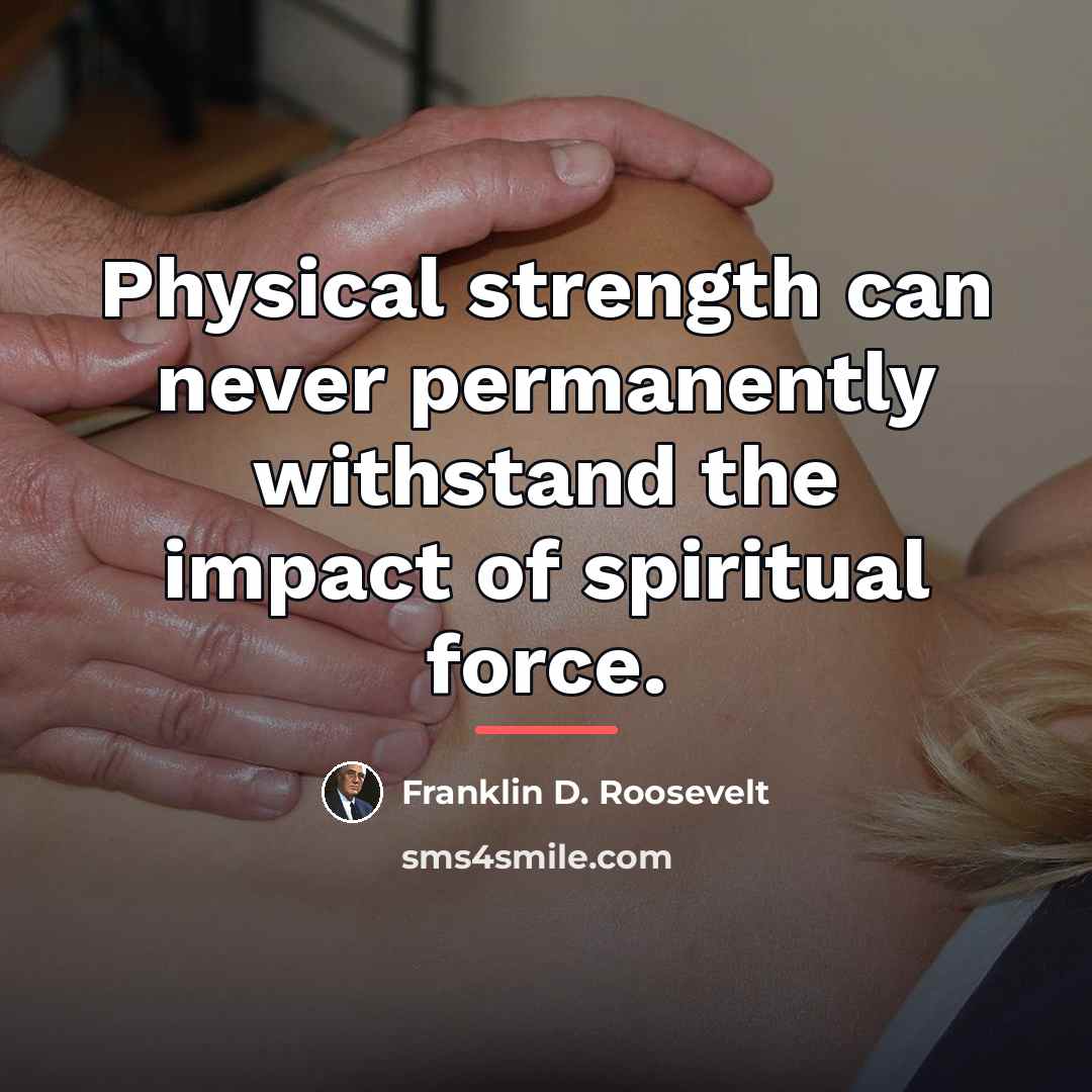 “Physical strength can never permanently withstand the impact of spiritual…” quote by Franklin D. Roosevelt