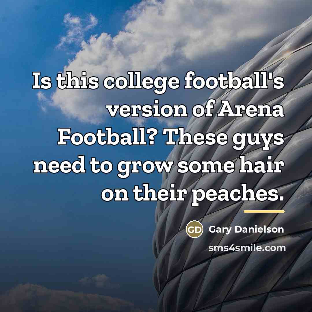 “Is this college football's version of Arena Football? These guys…” quote by Gary Danielson