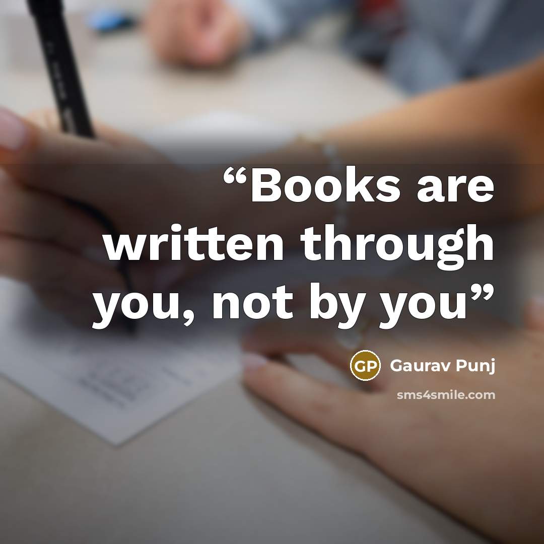 “Books are written through you, not by you” quote by Gaurav Punj