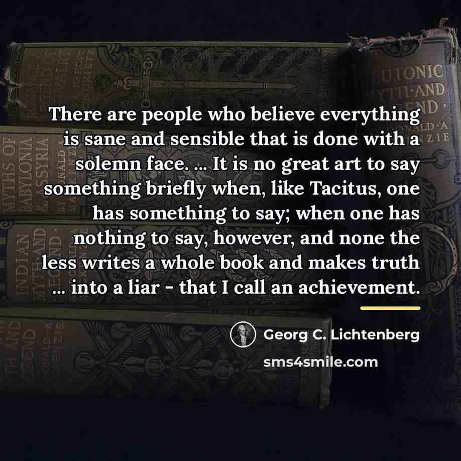 “There are people who believe everything is sane and sensible…” quote by Georg C. Lichtenberg