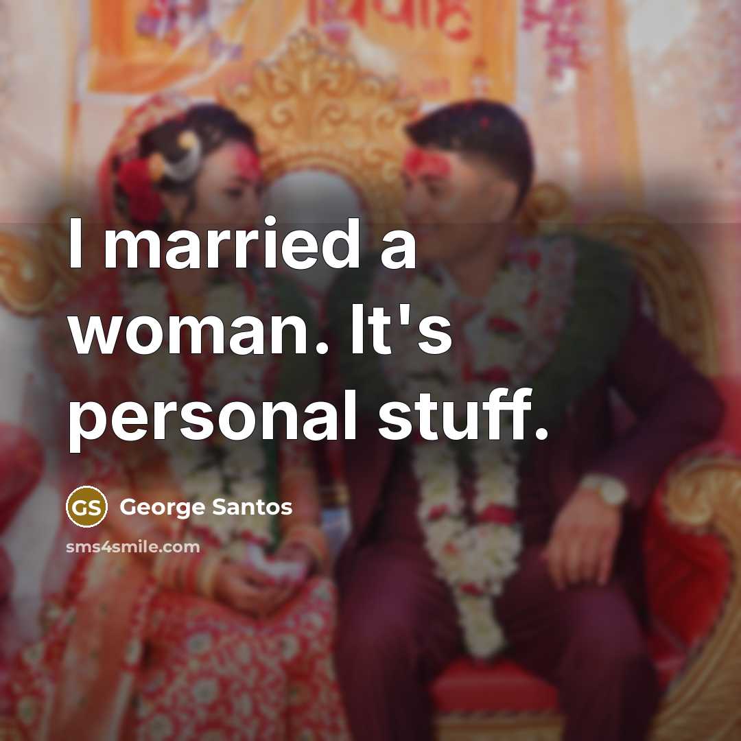 “I married a woman. It's personal stuff.…” quote by George Santos