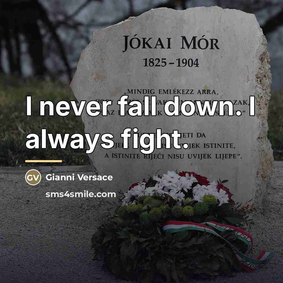 “I never fall down. I always fight.…” quote by Gianni Versace