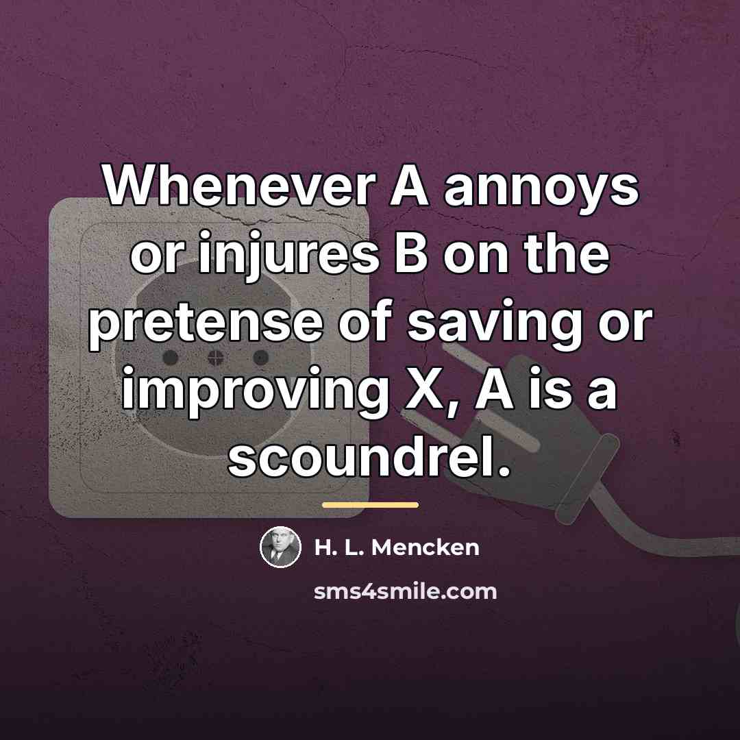 “Whenever A annoys or injures B on the pretense of…” quote by H. L. Mencken