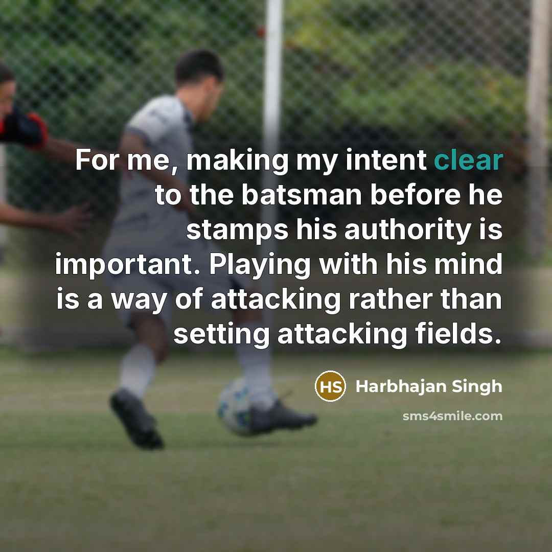 “For me, making my intent clear to the batsman before…” quote by Harbhajan Singh