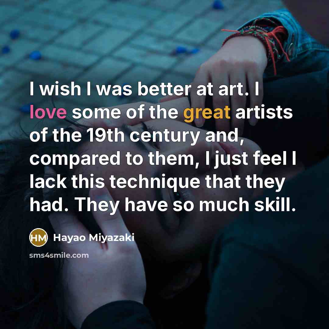 “I wish I was better at art. I love some…” quote by Hayao Miyazaki