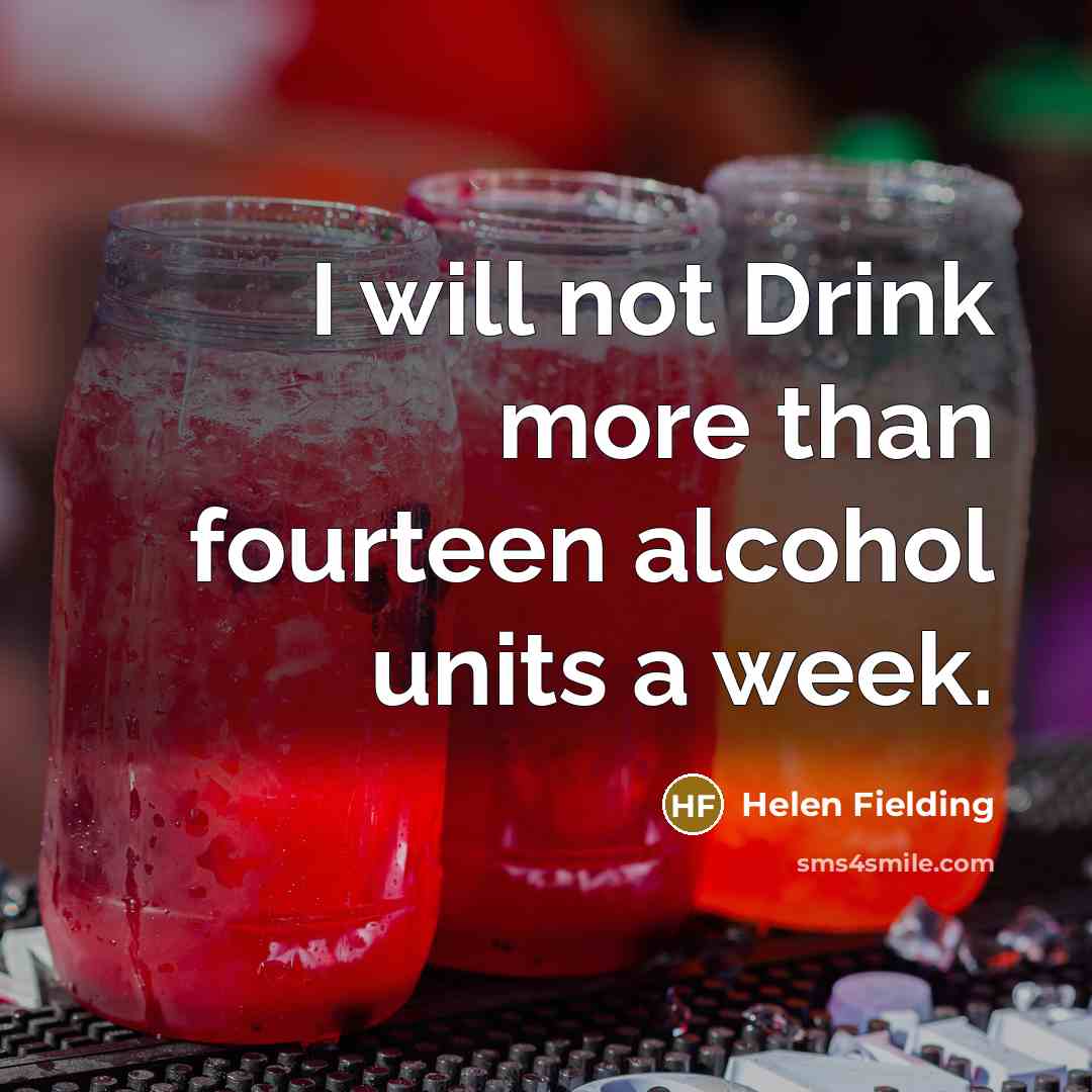 “I will not Drink more than fourteen alcohol units a…” quote by Helen Fielding