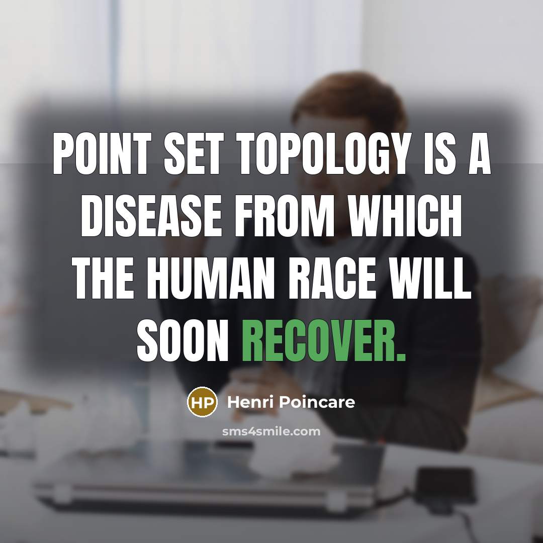 “Point set topology is a disease from which the human…” quote by Henri Poincare