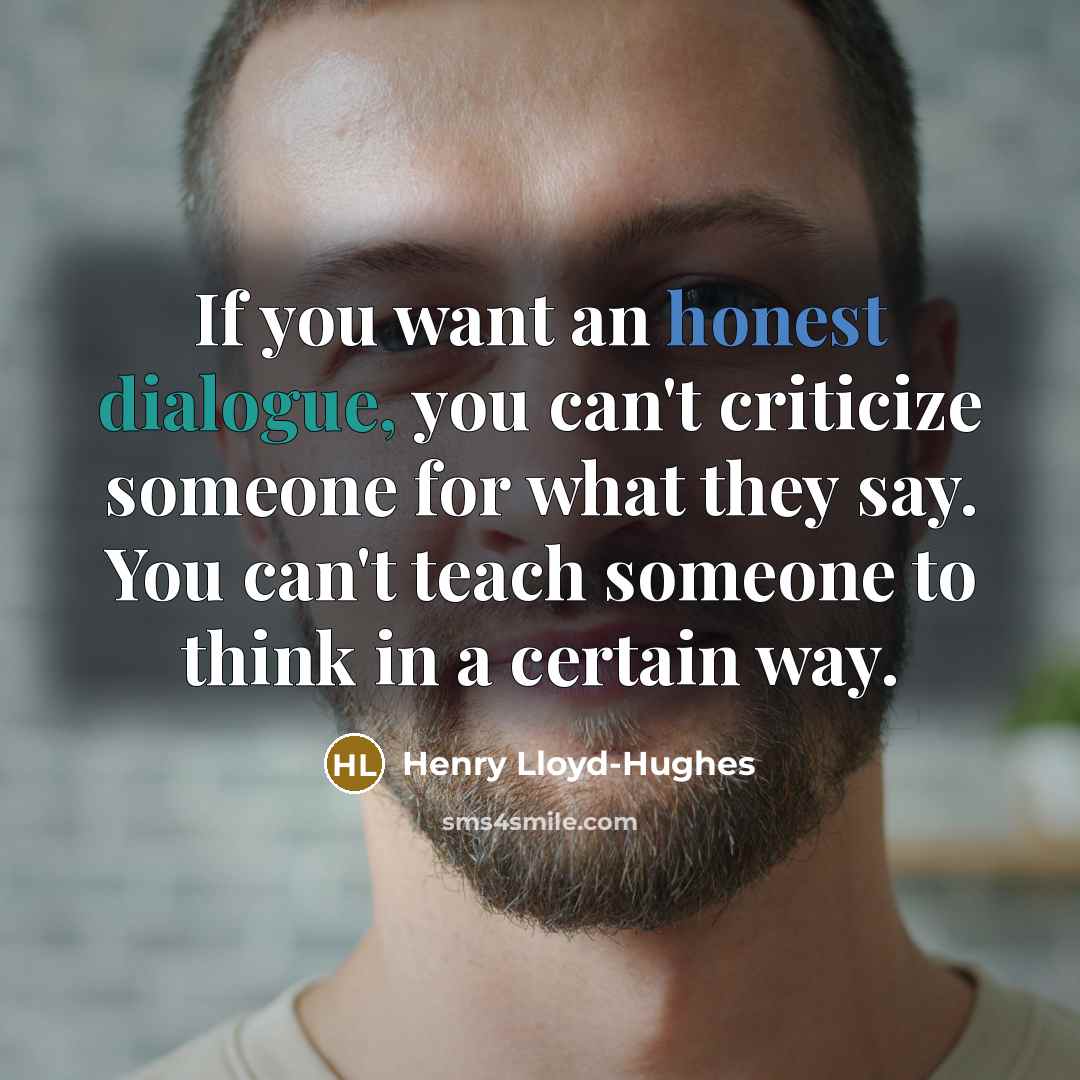 “If you want an honest dialogue, you can't criticize someone…” quote by Henry Lloyd-Hughes
