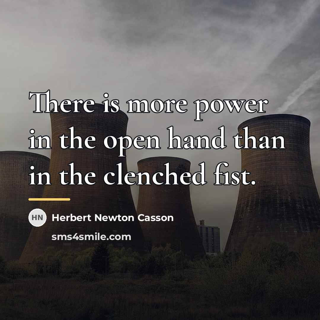 “There is more power in the open hand than in…” quote by Herbert Newton Casson