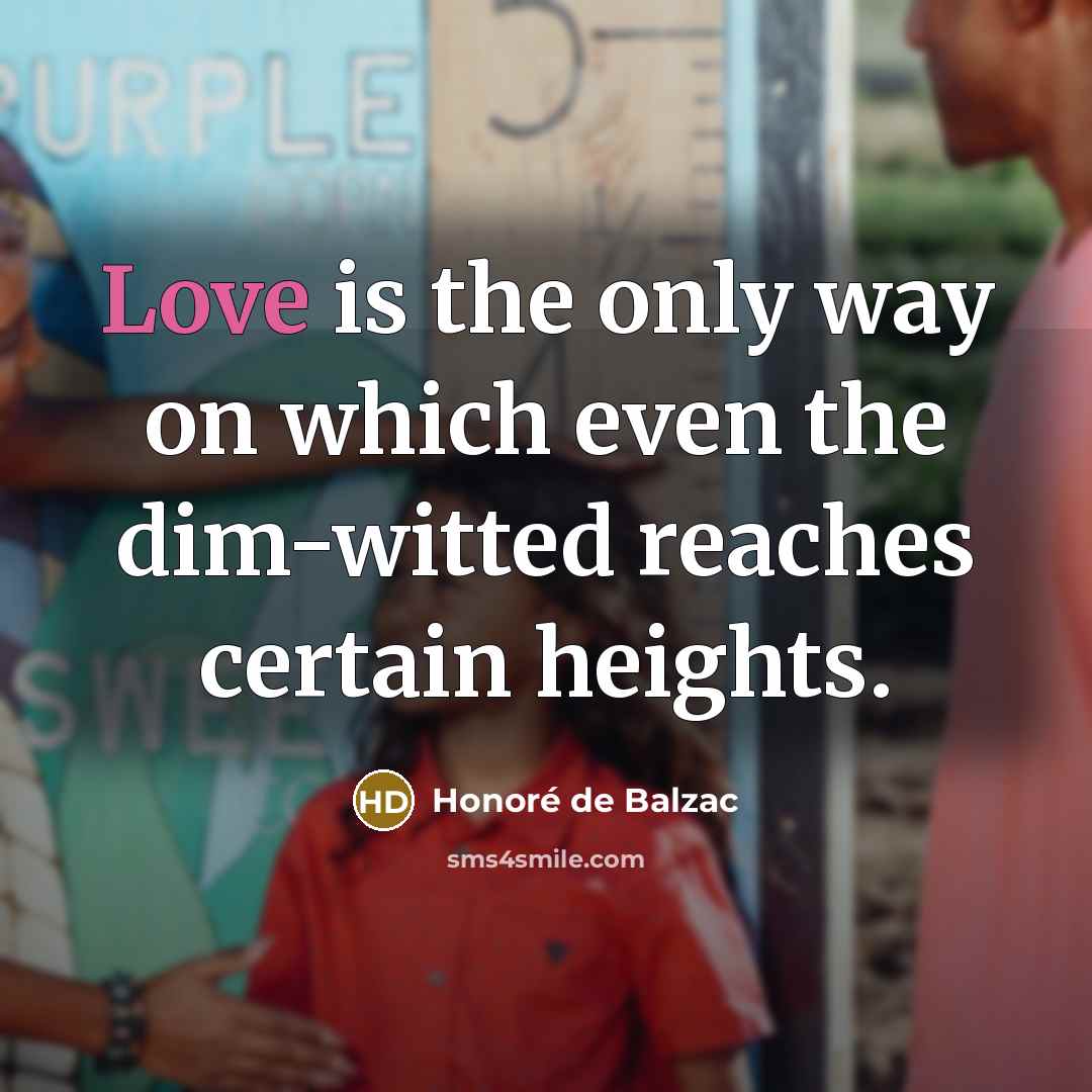“Love is the only way on which even the dim-witted…” quote by Honore de Balzac