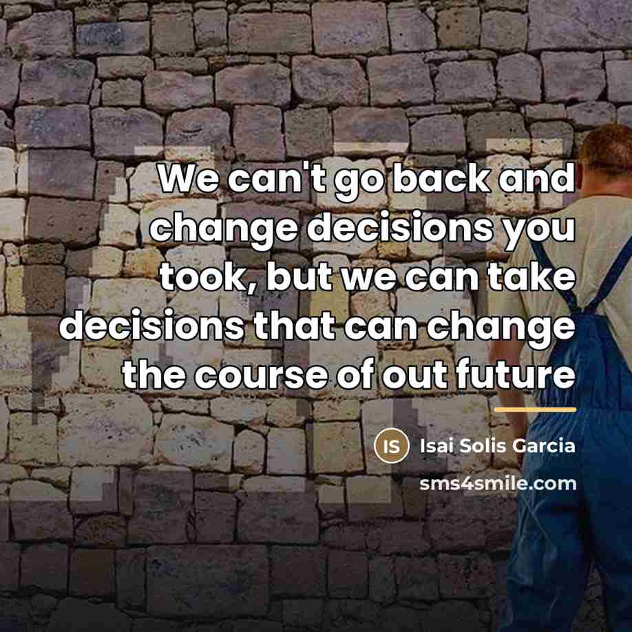 “We can't go back and change decisions you took, but…” quote by Isai Solis Garcia