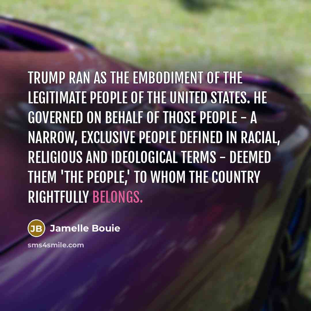 “Trump ran as the embodiment of the legitimate people of…” quote by Jamelle Bouie
