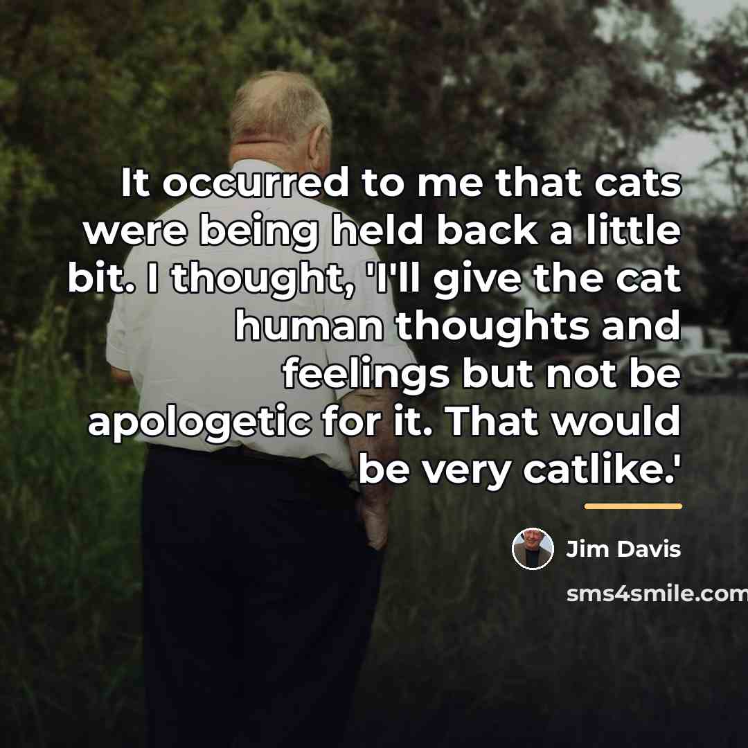 “It occurred to me that cats were being held back…” quote by Jim Davis