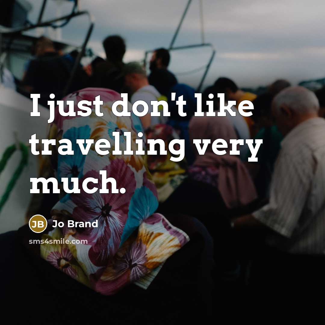 “I just don't like travelling very much.…” quote by Jo Brand