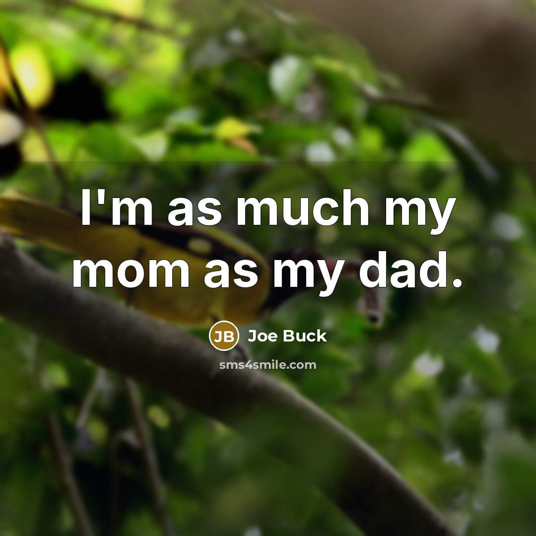 “I'm as much my mom as my dad.…” quote by Joe Buck