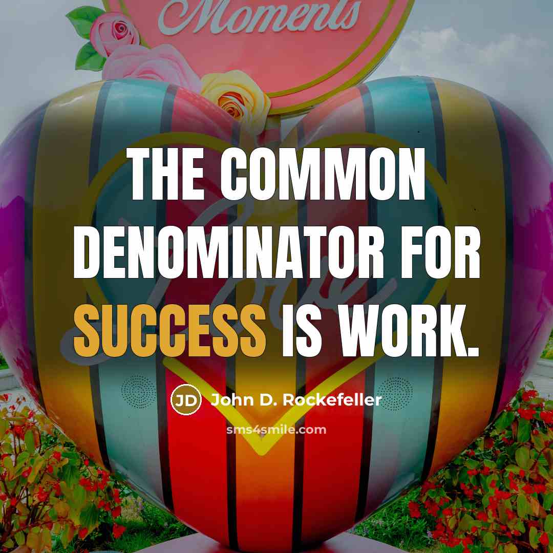 “The common denominator for success is work.…” quote by John D. Rockefeller