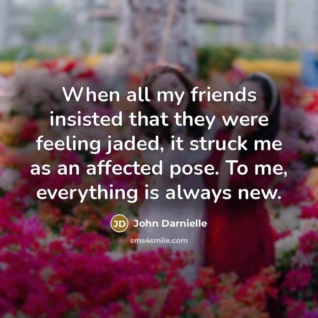 “When all my friends insisted that they were feeling jaded,…” quote by John Darnielle