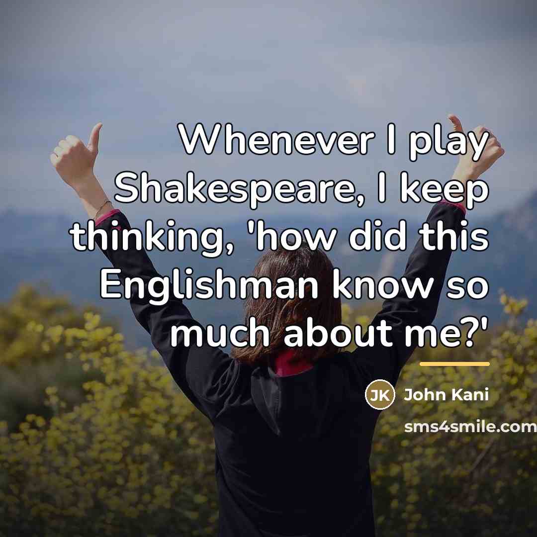 “Whenever I play Shakespeare, I keep thinking, 'how did this…” quote by John Kani