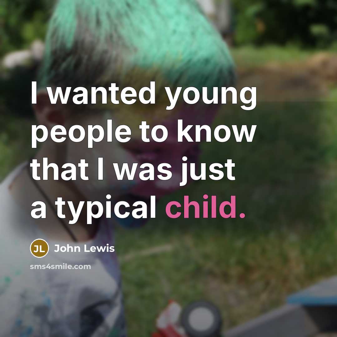 “I wanted young people to know that I was just…” quote by John Lewis