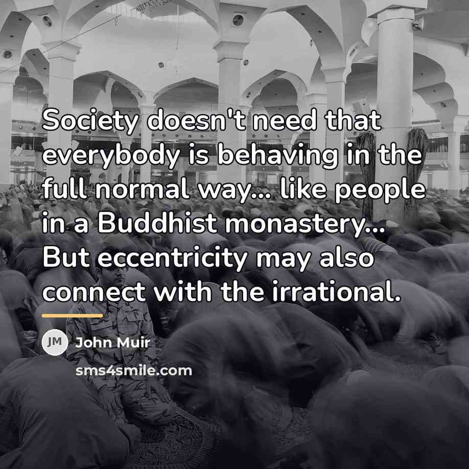 “Society doesn't need that everybody is behaving in the full…” quote by John Muir