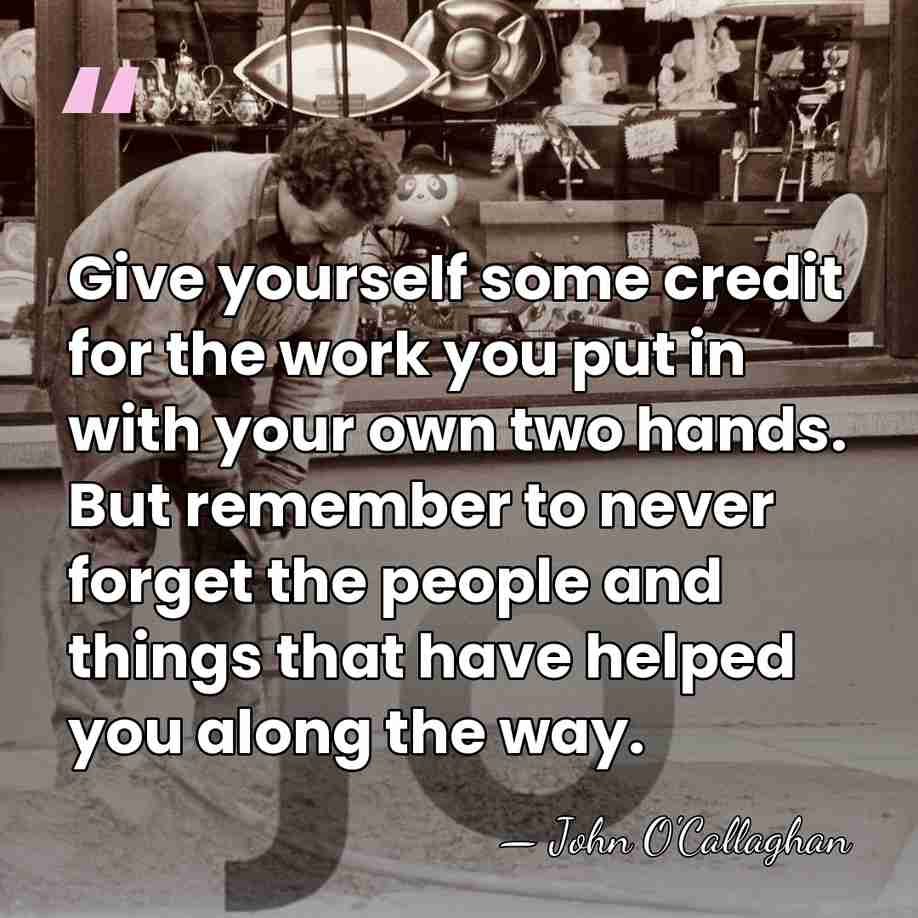 Give yourself some credit for the work you put in with your&hellip; - John O'Callaghan