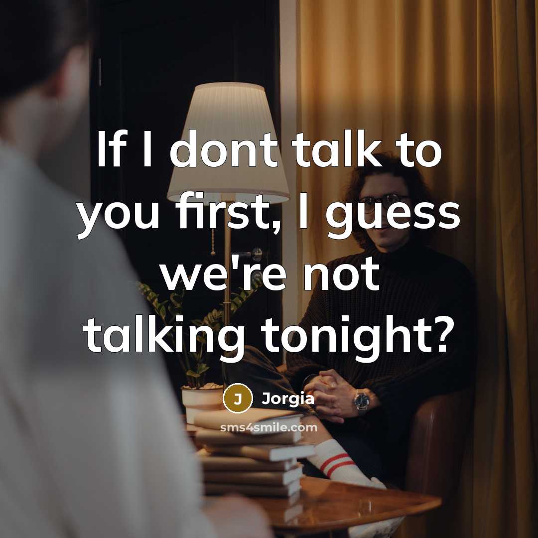 “If I dont talk to you first, I guess we're not talking tonight?” quote by Jorgia