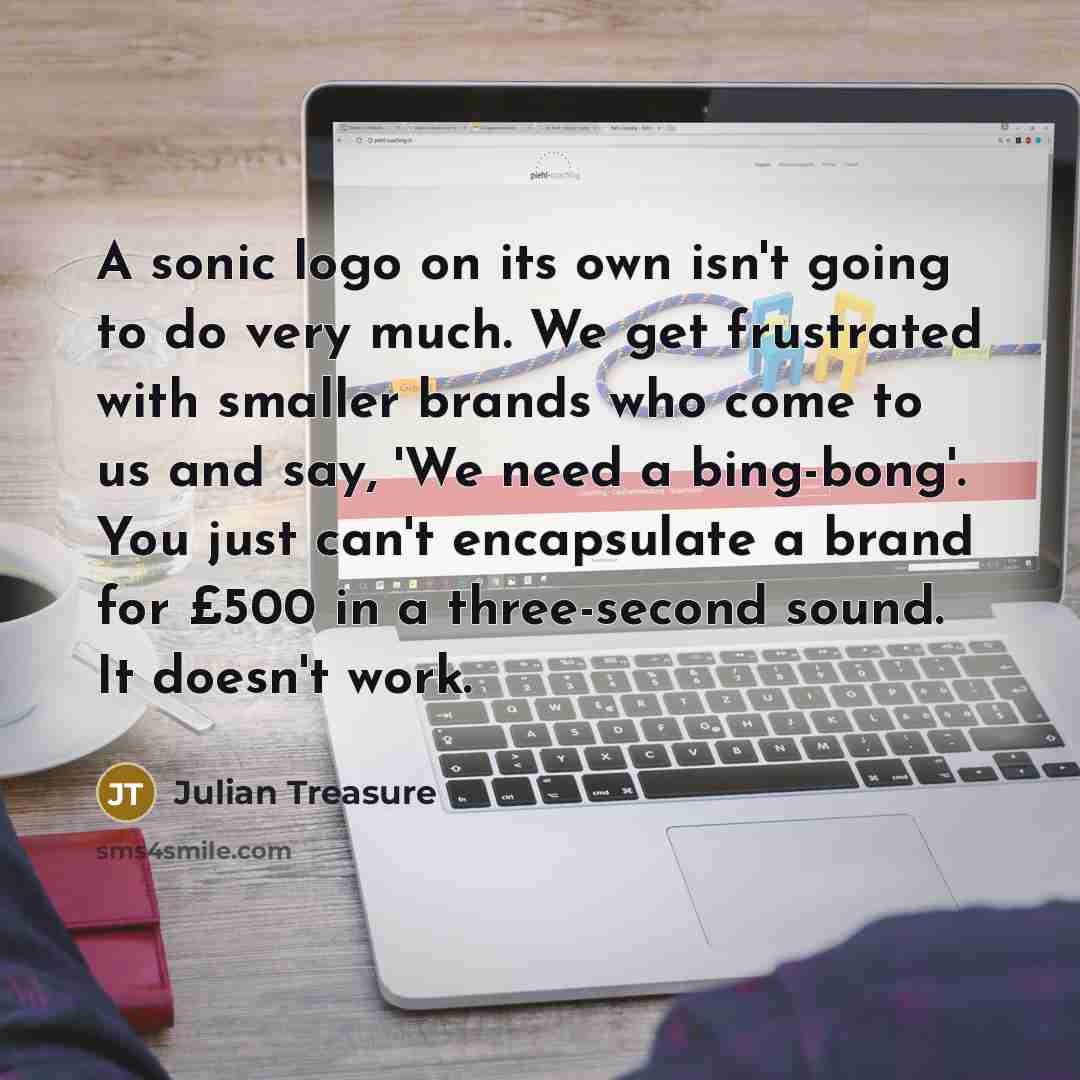 “A sonic logo on its own isn't going to do…” quote by Julian Treasure