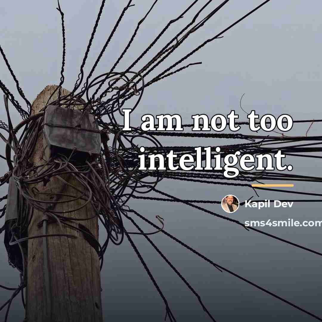 “I am not too intelligent.…” quote by Kapil Dev