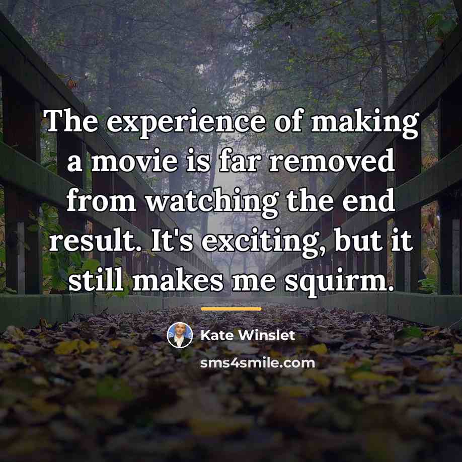 “The experience of making a movie is far removed from…” quote by Kate Winslet