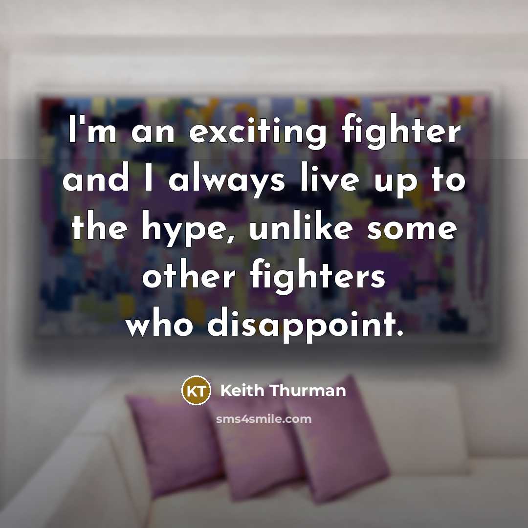 “I'm an exciting fighter and I always live up to…” quote by Keith Thurman