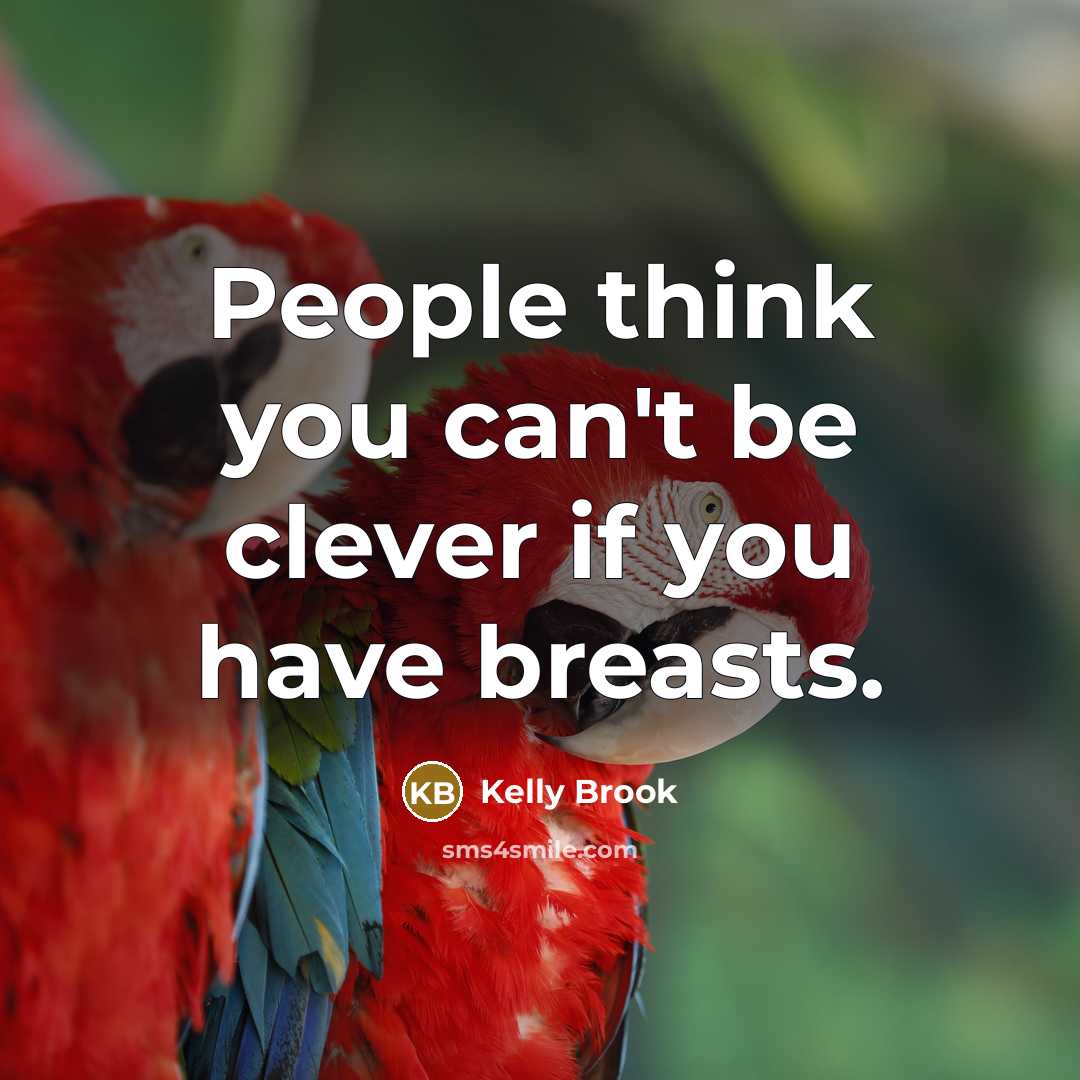 “People think you can't be clever if you have breasts.…” quote by Kelly Brook