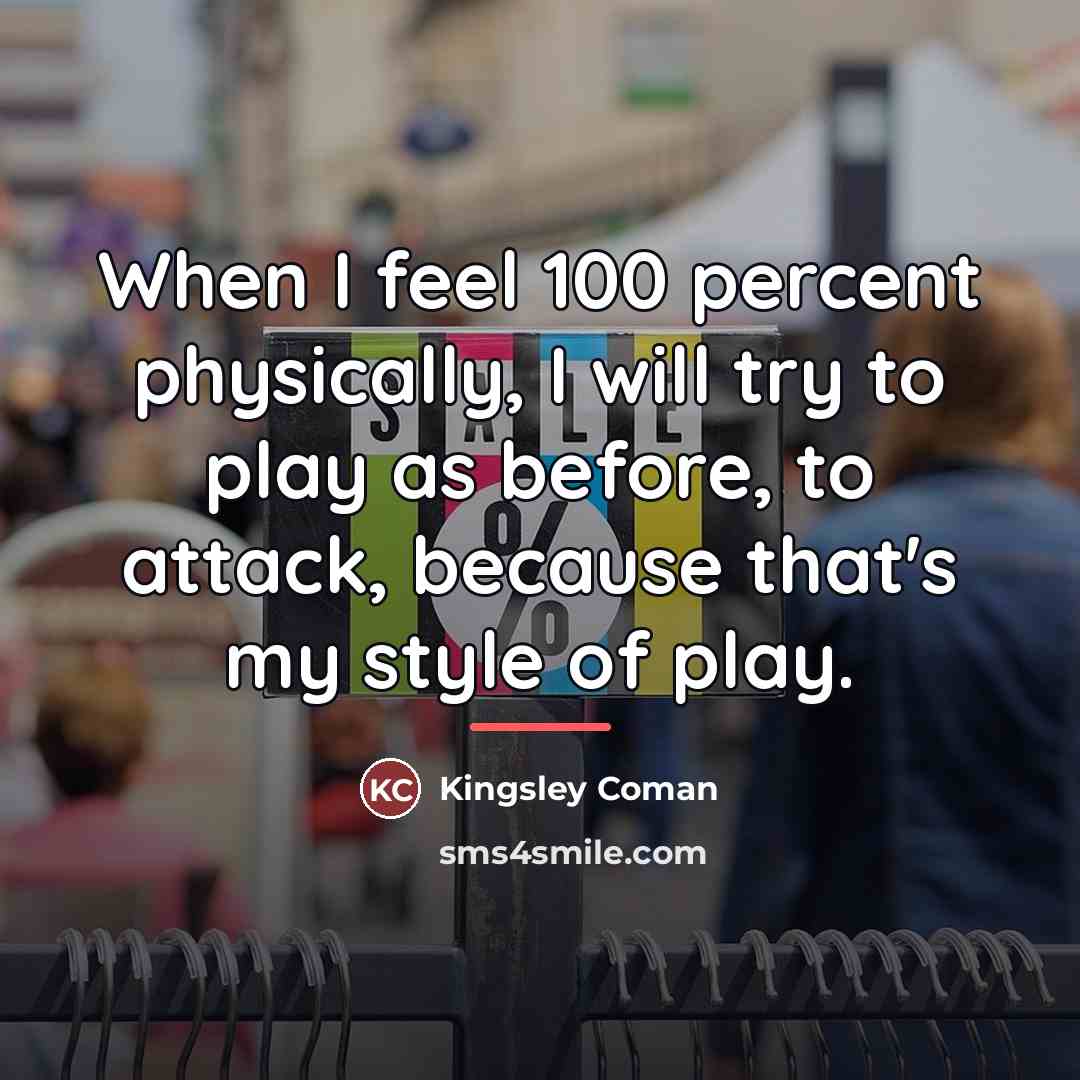 “When I feel 100 percent physically, I will try to…” quote by Kingsley Coman