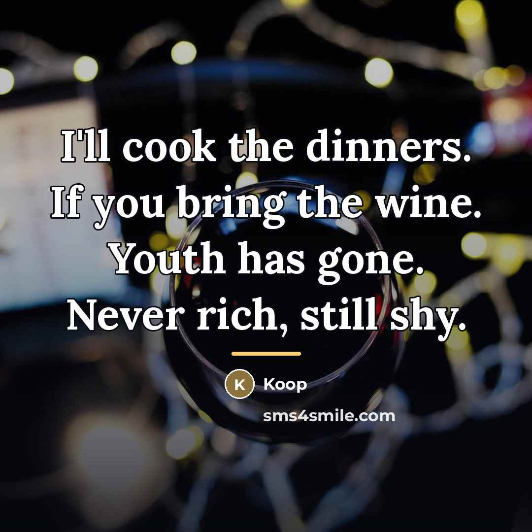 “I'll cook the dinners. If you bring the wine. Youth…” quote by Koop
