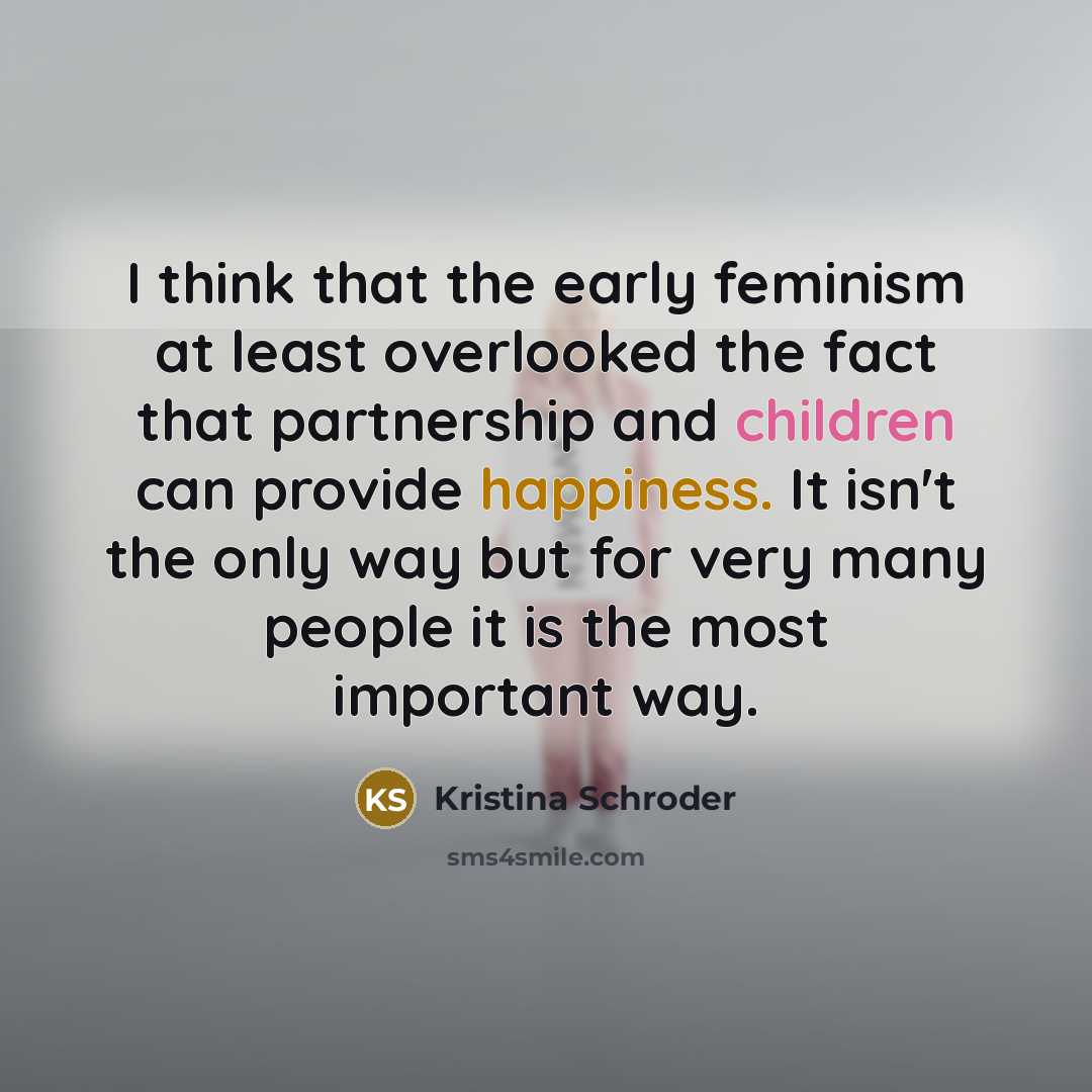 “I think that the early feminism at least overlooked the…” quote by Kristina Schroder