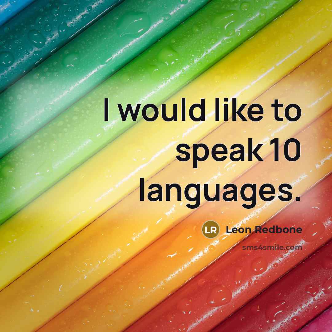 “I would like to speak 10 languages.…” quote by Leon Redbone