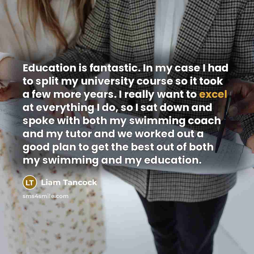 “Education is fantastic. In my case I had to split…” quote by Liam Tancock