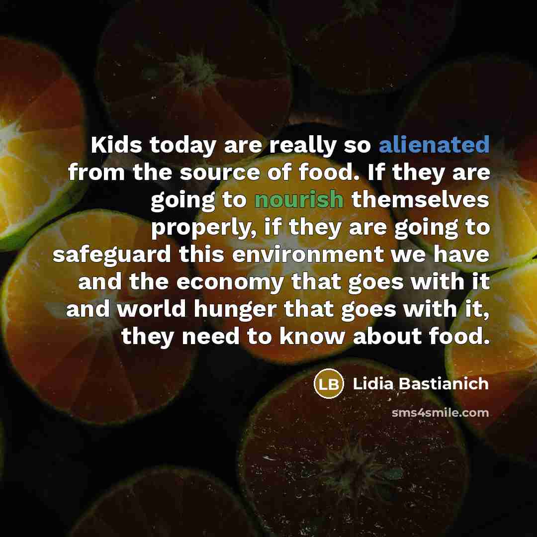“Kids today are really so alienated from the source of…” quote by Lidia Bastianich