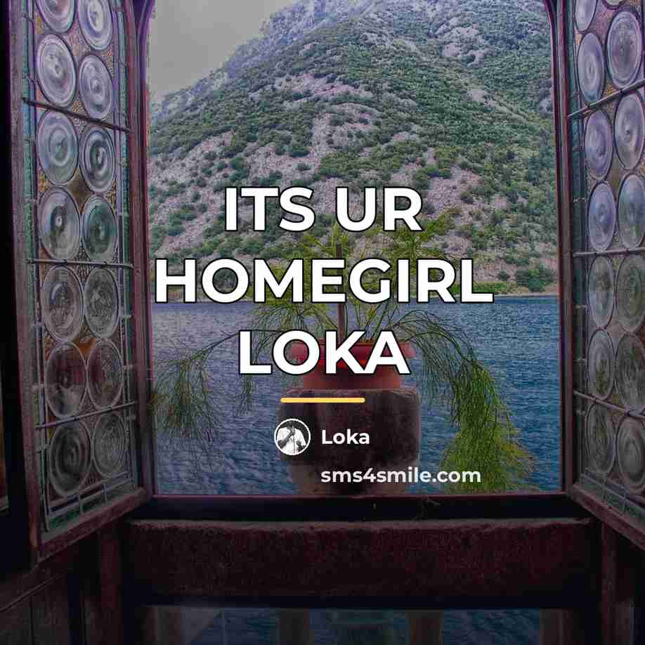 “ITS UR HOMEGIRL LOKA…” quote by Loka