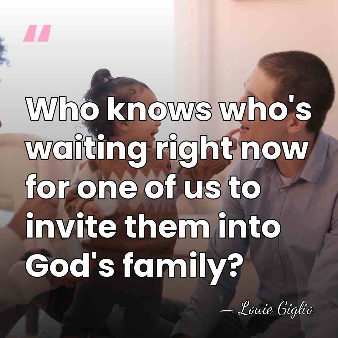 Who knows who's waiting right now for one of us to invite&hellip; - Louie Giglio