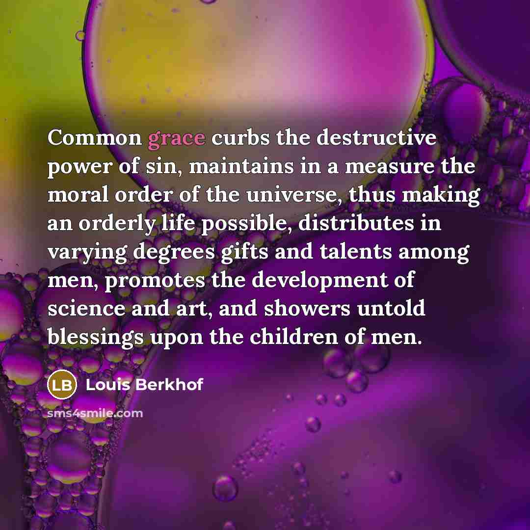 “Common grace curbs the destructive power of sin, maintains in…” quote by Louis Berkhof