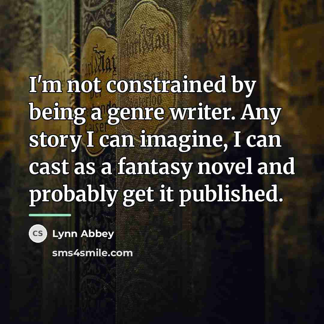 “I'm not constrained by being a genre writer. Any story…” quote by Lynn Abbey