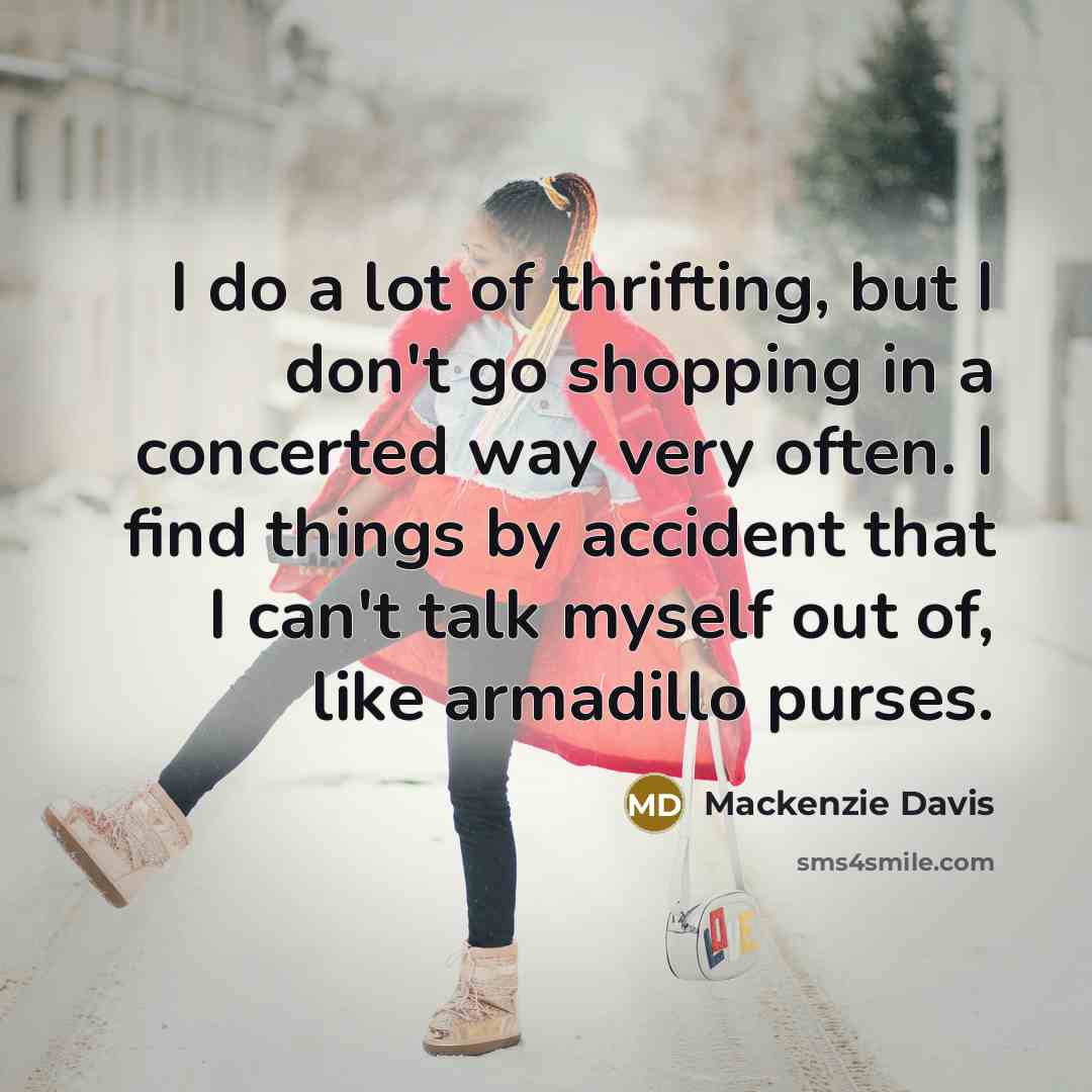 “I do a lot of thrifting, but I don't go…” quote by Mackenzie Davis