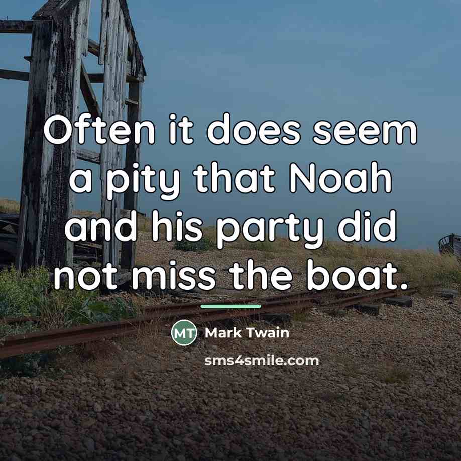 “Often it does seem a pity that Noah and his…” quote by Mark Twain